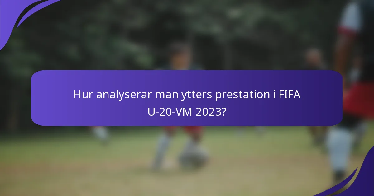 Hur analyserar man ytters prestation i FIFA U-20-VM 2023?