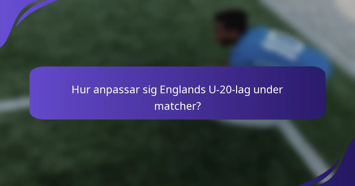 Hur anpassar sig Englands U-20-lag under matcher?