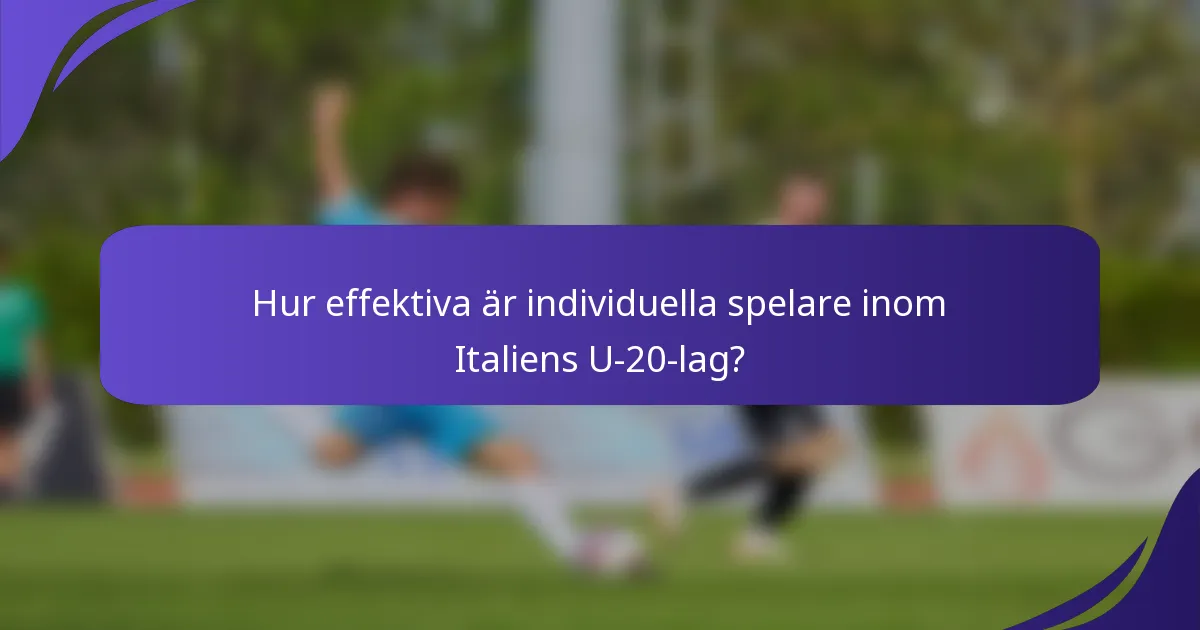 Hur effektiva är individuella spelare inom Italiens U-20-lag?