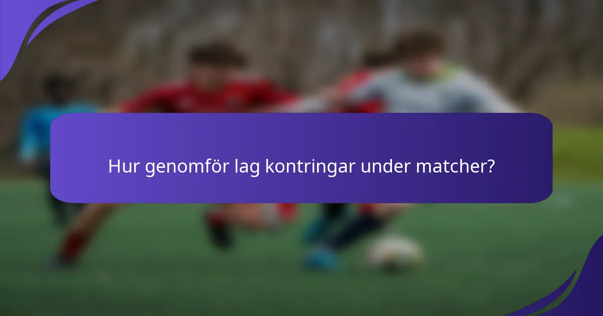 Hur genomför lag kontringar under matcher?