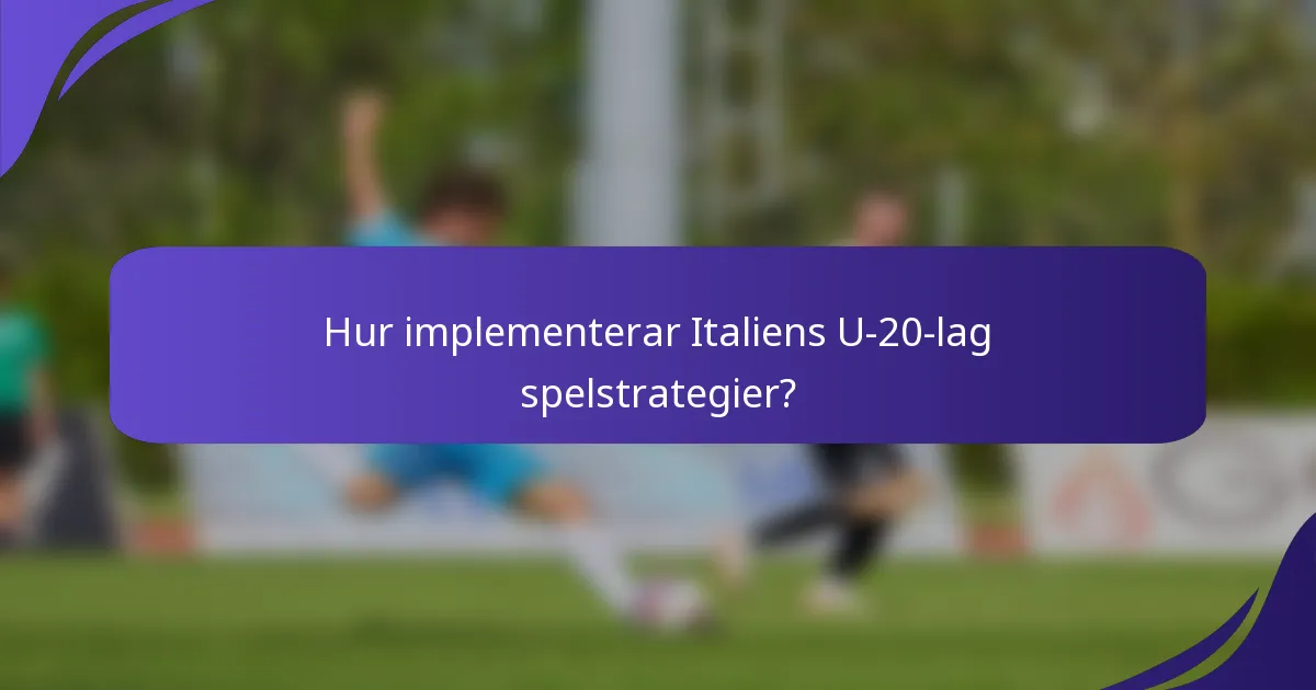 Hur implementerar Italiens U-20-lag spelstrategier?
