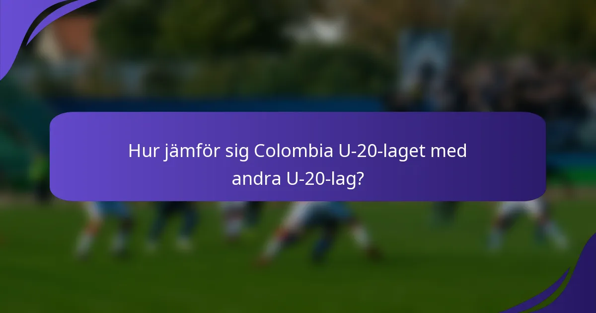Hur jämför sig Colombia U-20-laget med andra U-20-lag?