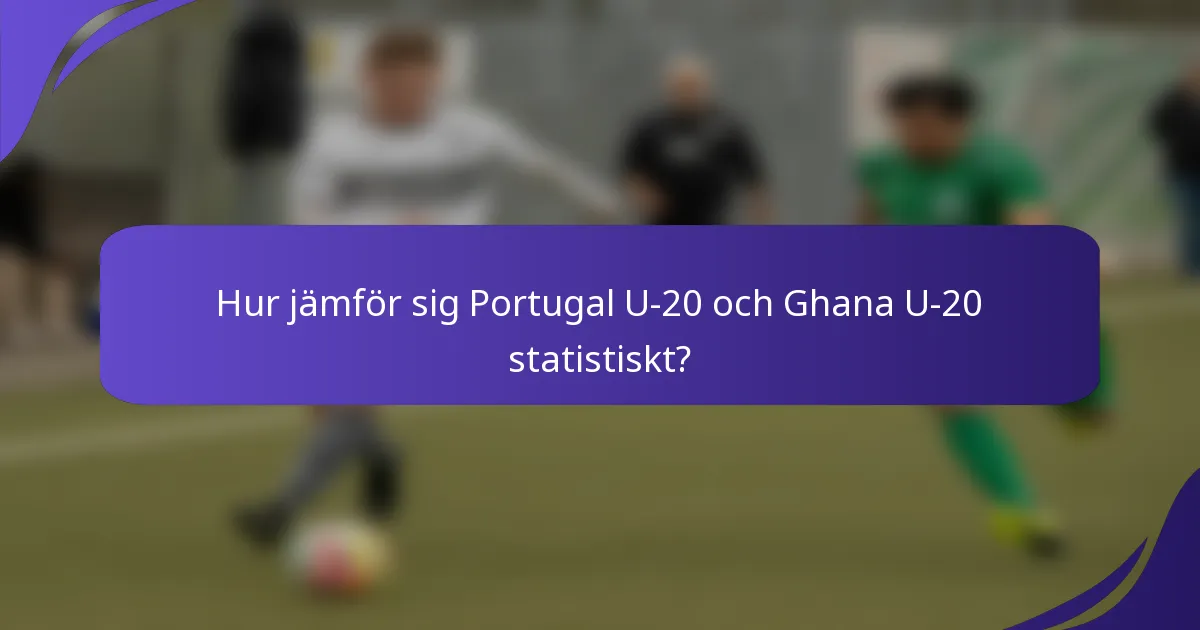 Hur jämför sig Portugal U-20 och Ghana U-20 statistiskt?