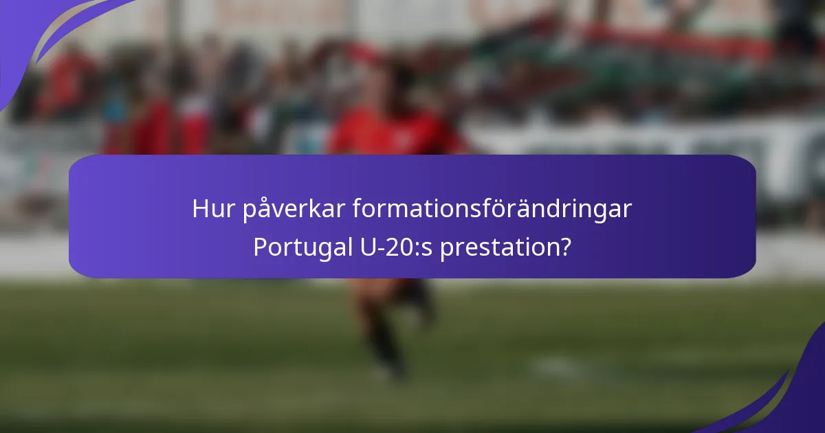 Hur påverkar formationsförändringar Portugal U-20:s prestation?