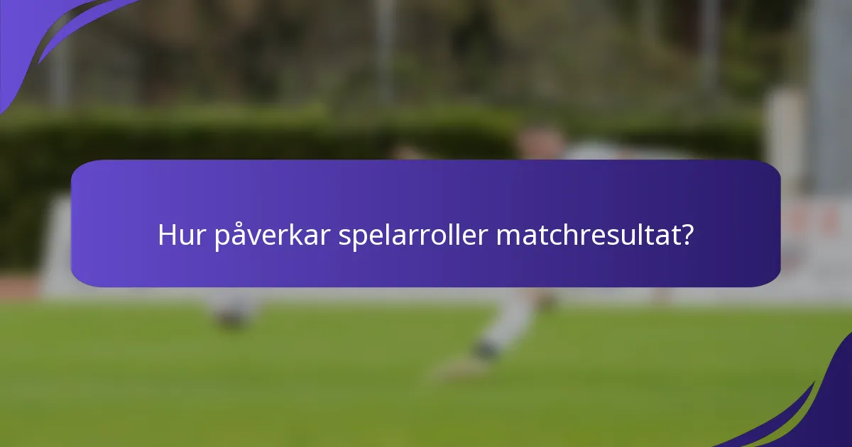 Hur påverkar spelarroller matchresultat?