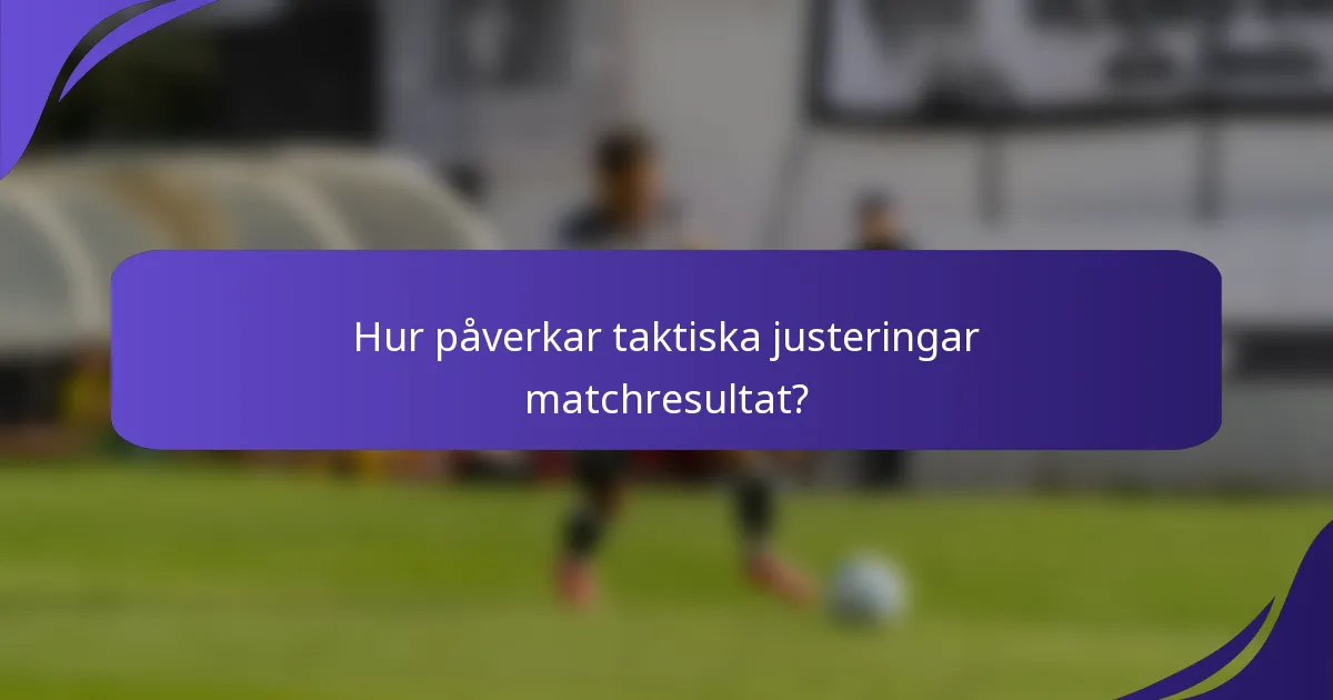 Hur påverkar taktiska justeringar matchresultat?