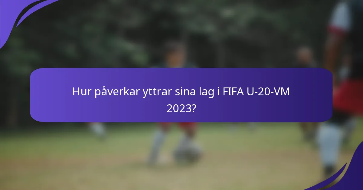 Hur påverkar yttrar sina lag i FIFA U-20-VM 2023?