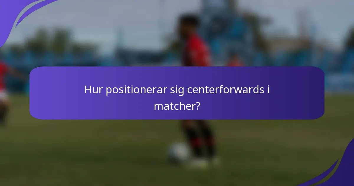 Hur positionerar sig centerforwards i matcher?