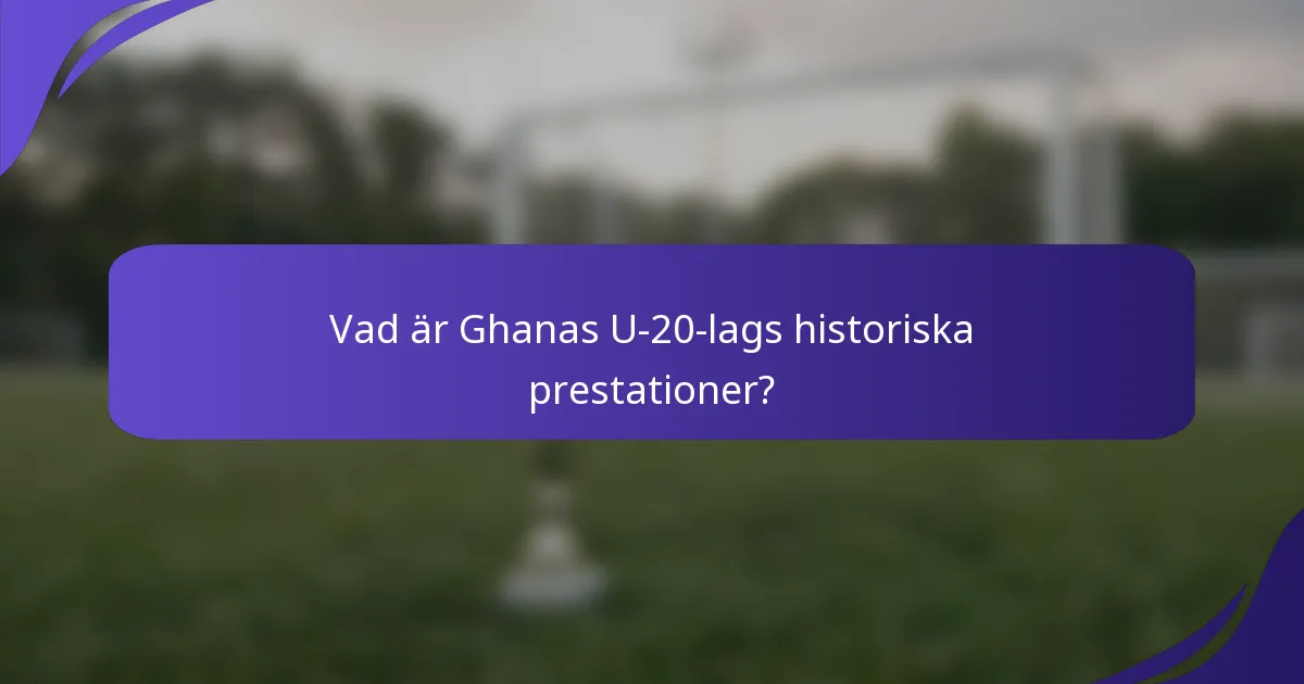 Vad är Ghanas U-20-lags historiska prestationer?