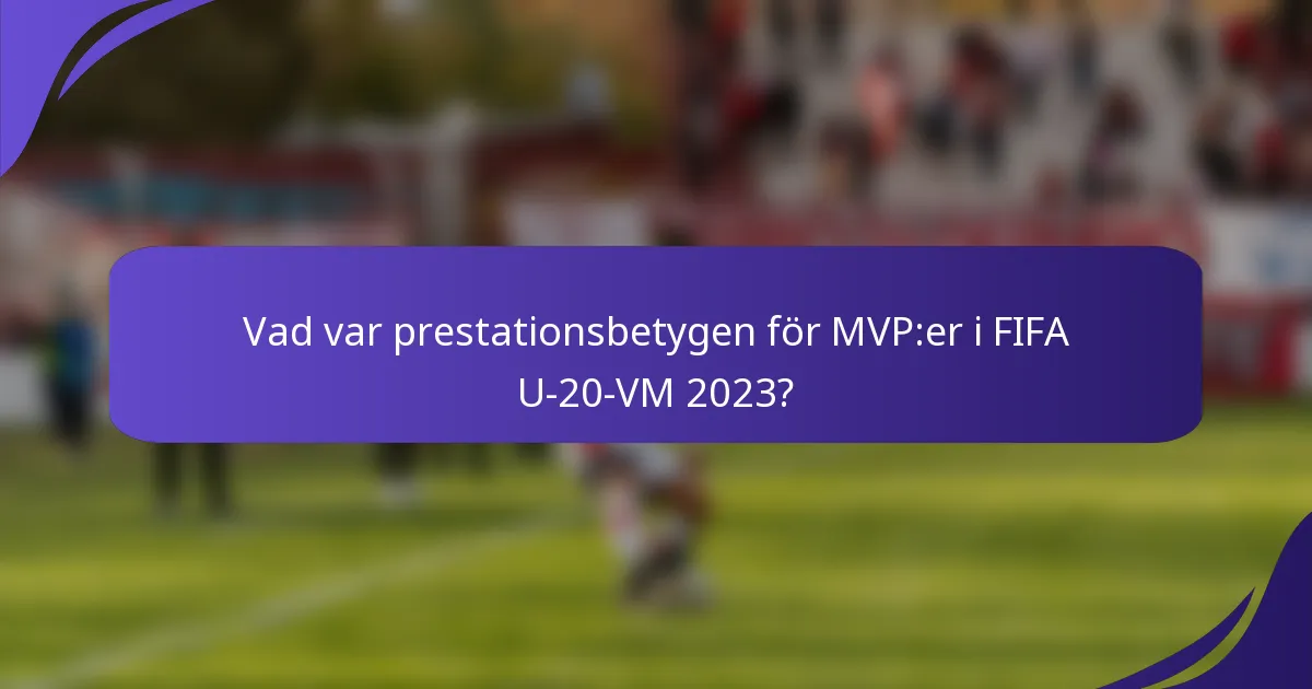 Vad var prestationsbetygen för MVP:er i FIFA U-20-VM 2023?