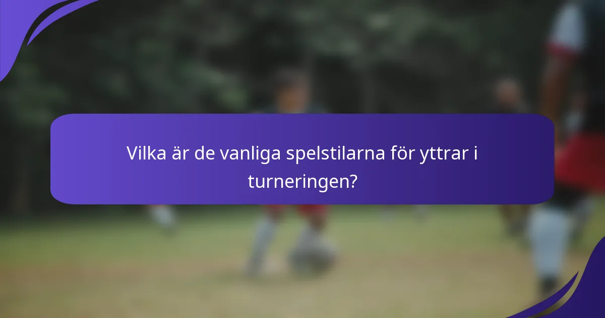 Vilka är de vanliga spelstilarna för yttrar i turneringen?