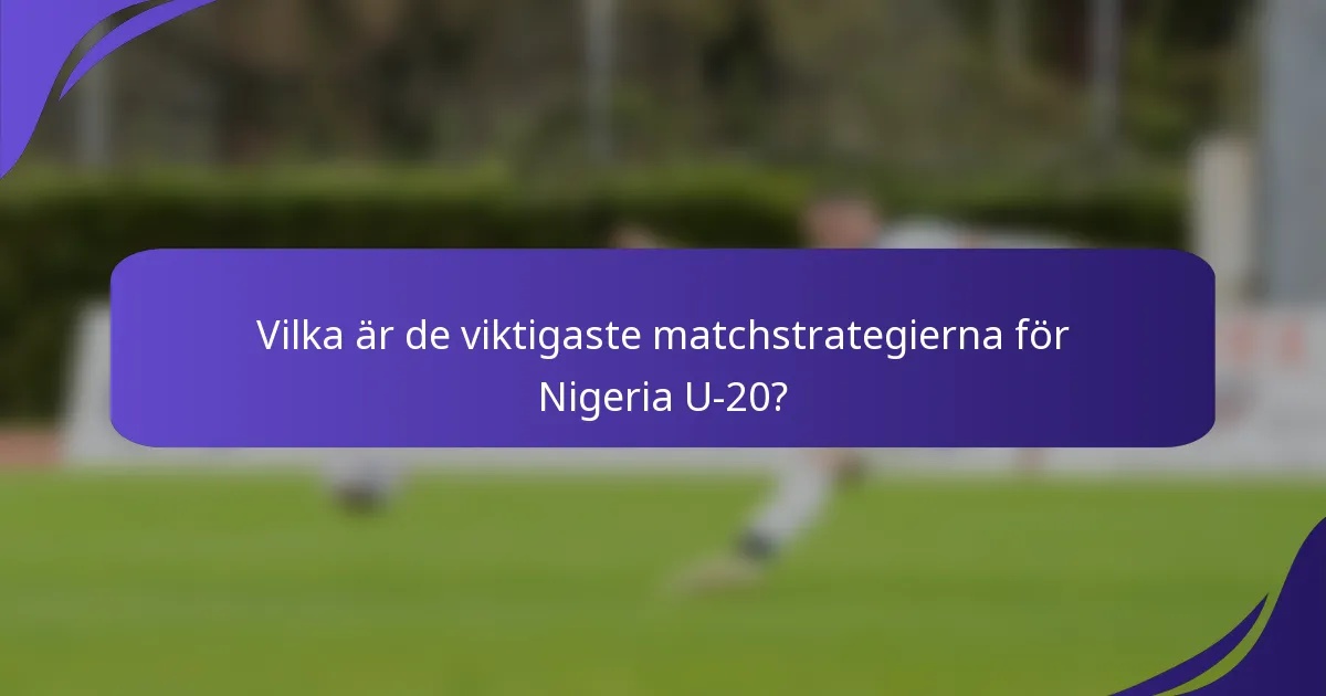 Vilka är de viktigaste matchstrategierna för Nigeria U-20?