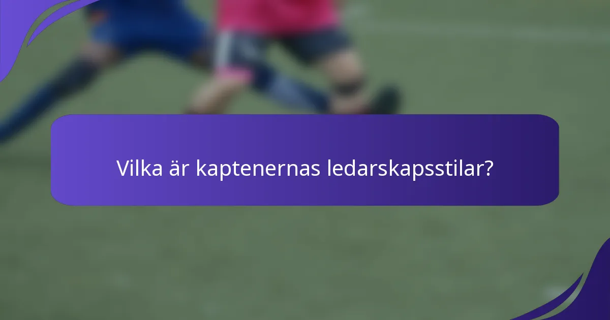 Vilka är kaptenernas ledarskapsstilar?