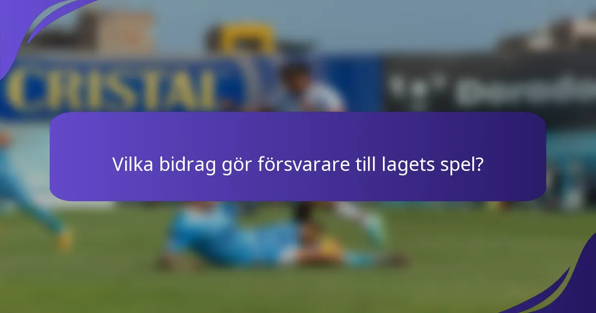Vilka bidrag gör försvarare till lagets spel?