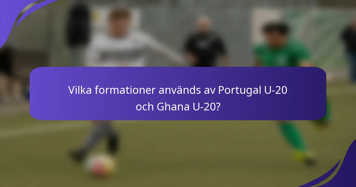 Vilka formationer används av Portugal U-20 och Ghana U-20?