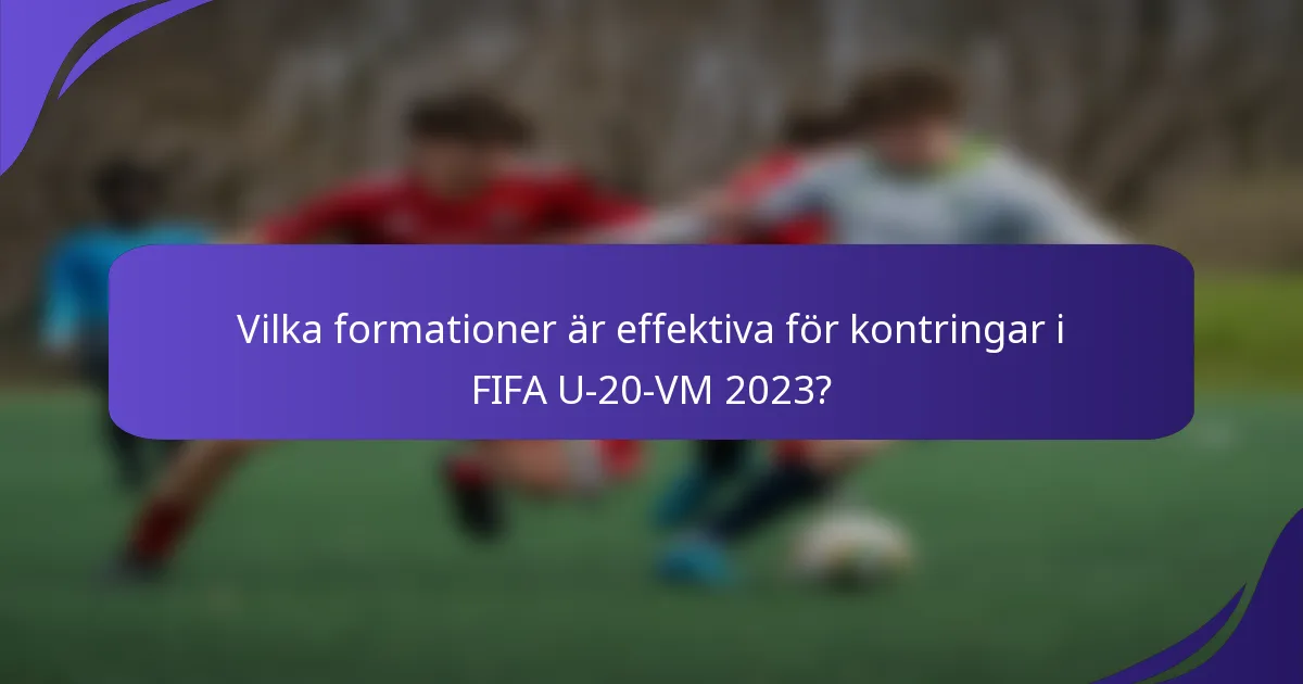 Vilka formationer är effektiva för kontringar i FIFA U-20-VM 2023?