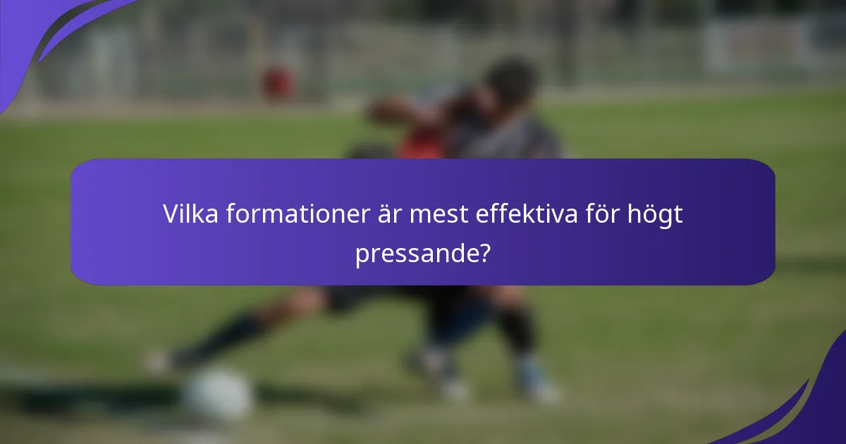 Vilka formationer är mest effektiva för högt pressande?