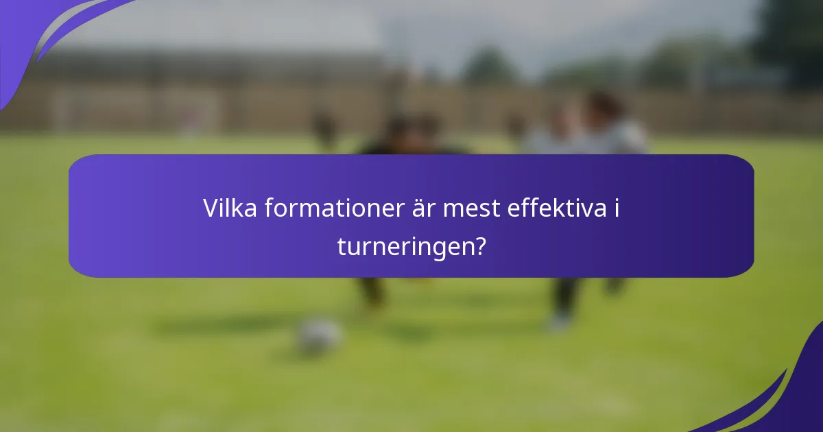 Vilka formationer är mest effektiva i turneringen?