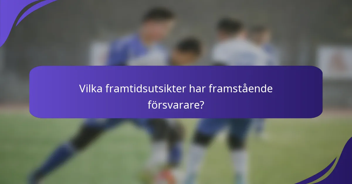 Vilka framtidsutsikter har framstående försvarare?