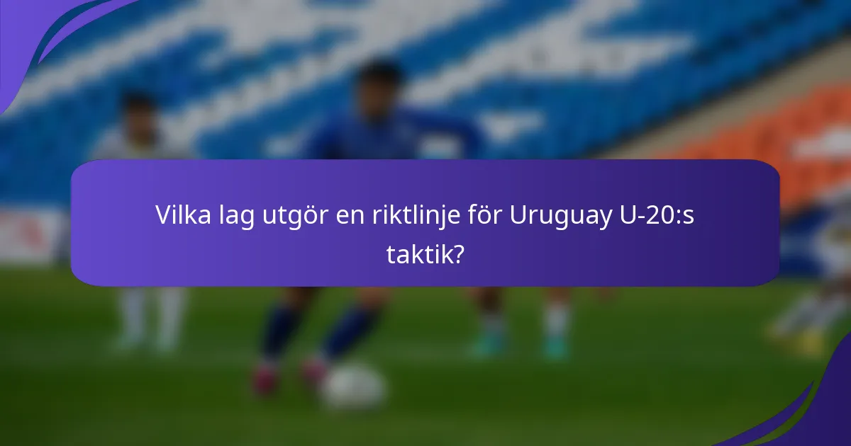 Vilka lag utgör en riktlinje för Uruguay U-20:s taktik?