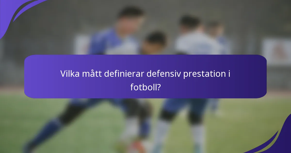 Vilka mått definierar defensiv prestation i fotboll?