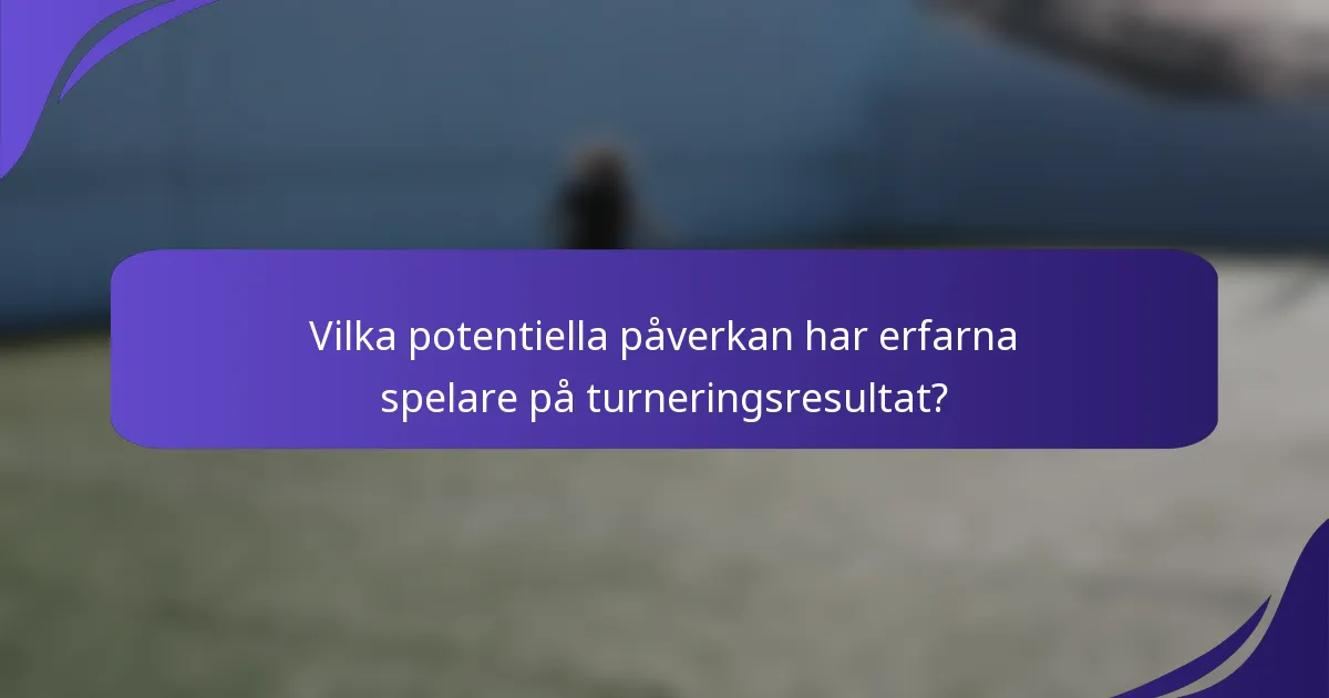 Vilka potentiella påverkan har erfarna spelare på turneringsresultat?